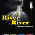 River to River- Iowa's Forgotten Highway 6
